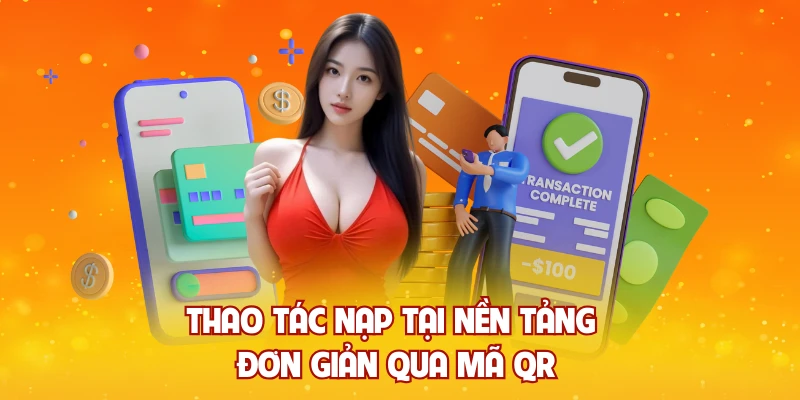 Thao tác nạp tại nền tảng đơn giản qua mã QR