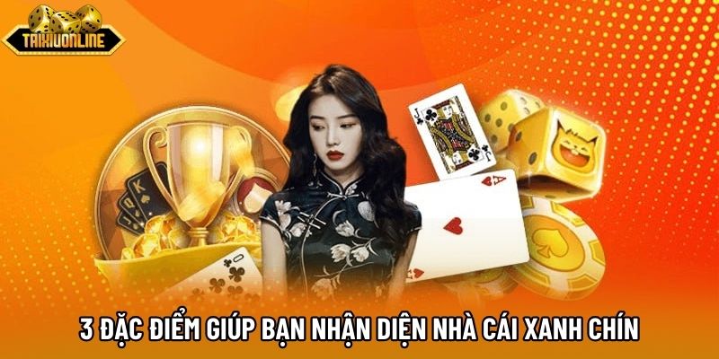 3 đặc điểm giúp bạn nhận diện nhà cái xanh chín