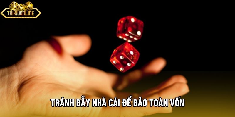 Tránh bẫy nhà cái để bảo toàn vốn