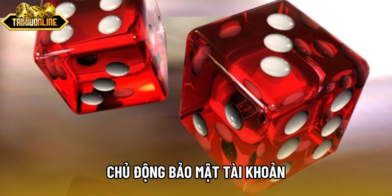 Chủ động bảo mật tài khoản