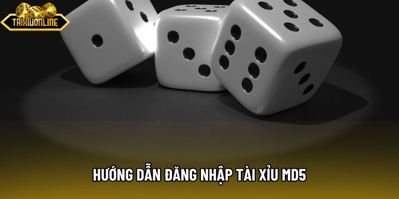 Hướng dẫn đăng nhập tài xỉu md5