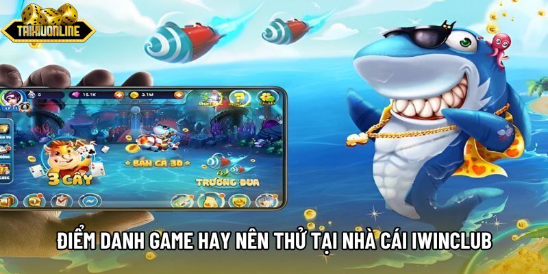 Điểm danh game hay nên thử tại nhà cái Iwinclub