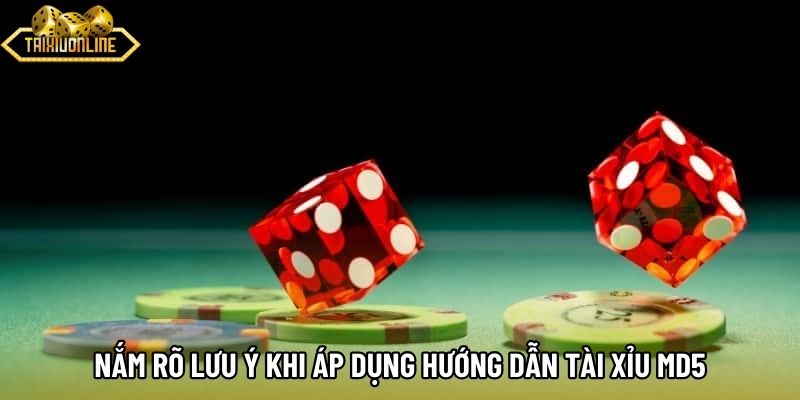 Nắm rõ lưu ý khi áp dụng hướng dẫn tài xỉu MD5