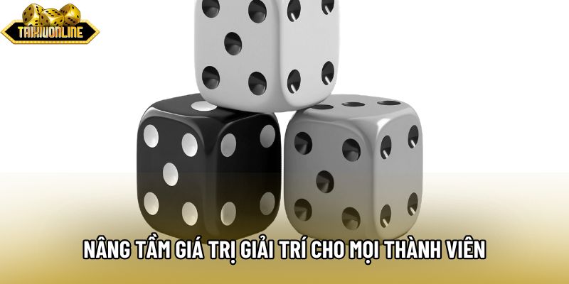 Nâng tầm giá trị giải trí cho mọi thành viên