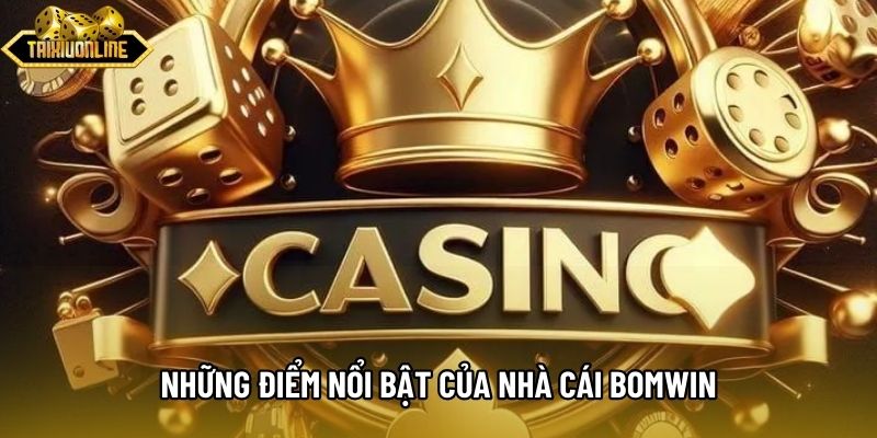 Những điểm nổi bật của nhà cái BOMWIN