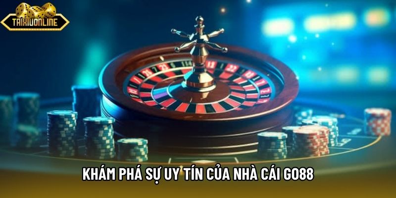 Khám phá sự uy tín của nhà cái Go88
