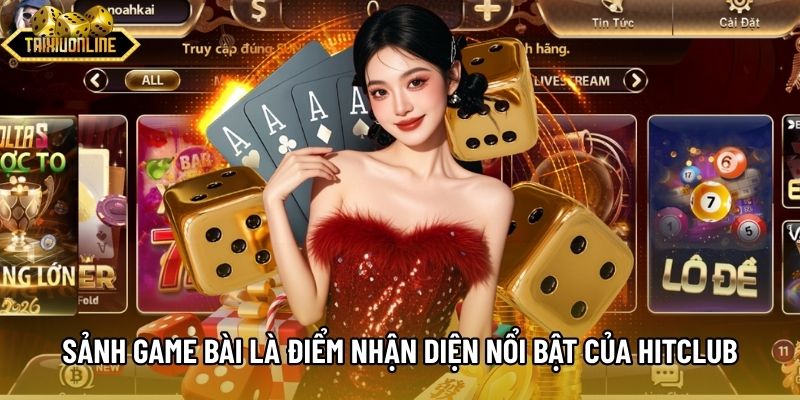 Sảnh game bài là điểm nhận diện nổi bật của Hitclub