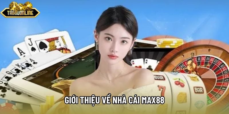 Giới thiệu về nhà cái max88