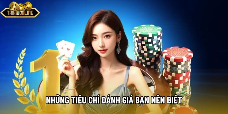 Những tiêu chí đánh giá bạn nên biết