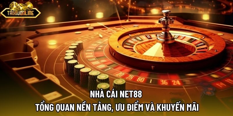 Nhà Cái NET88 | Tổng Quan Nền Tảng, Ưu Điểm Và Khuyến Mãi 