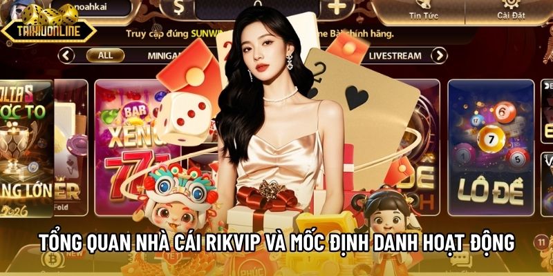 Tổng quan nhà cái Rikvip và mốc định danh hoạt động