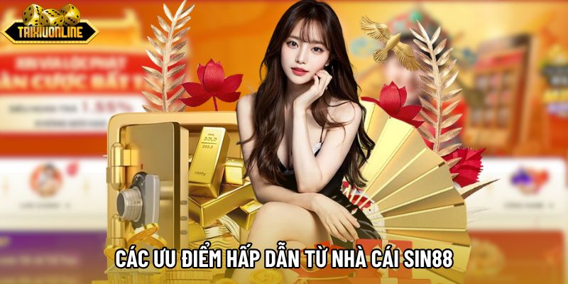 Các ưu điểm hấp dẫn từ nhà cái Sin88