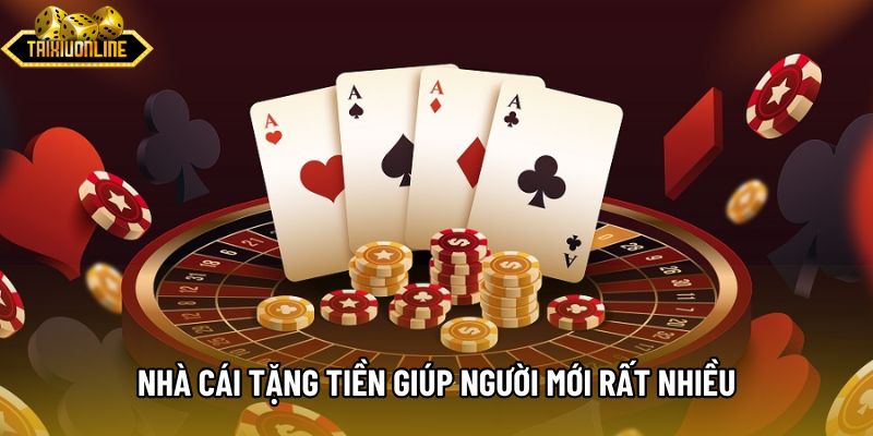 Nhà cái tặng tiền giúp người mới rất nhiều