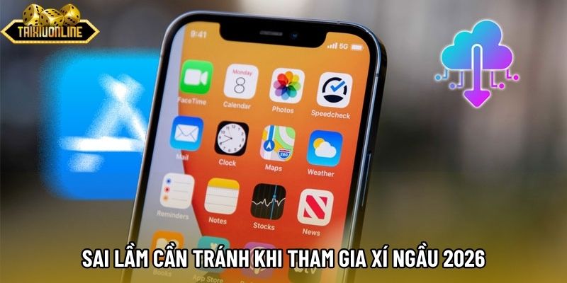 Sai lầm cần tránh khi tham gia xí ngầu 2026