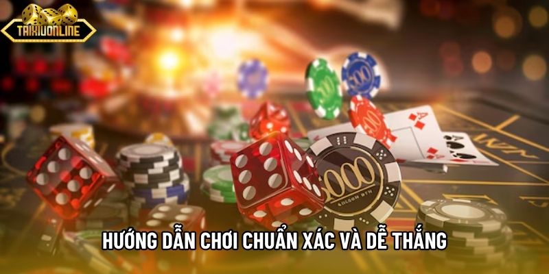 Hướng dẫn chơi chuẩn xác và dễ thắng