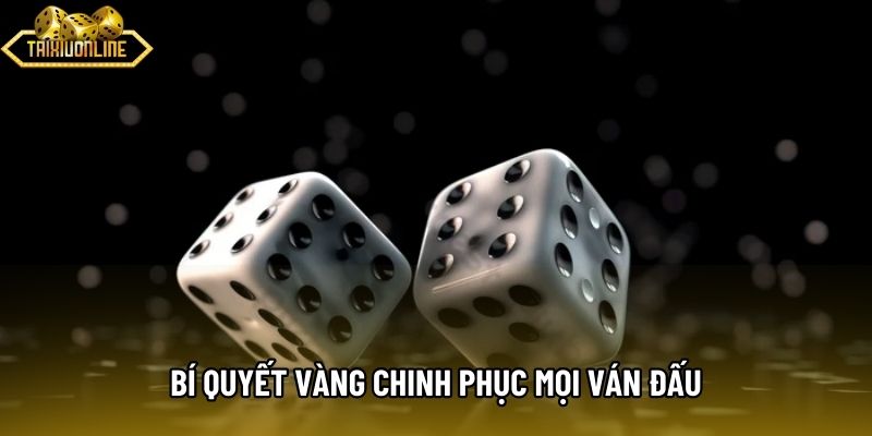 Bí quyết vàng chinh phục mọi ván đấu