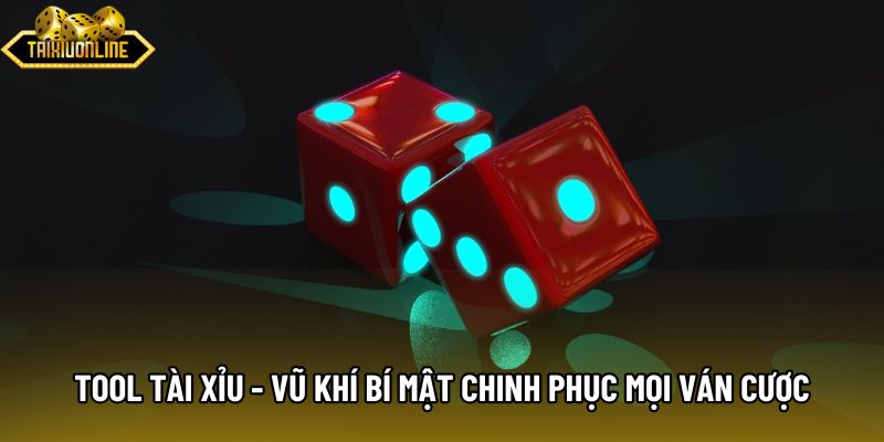 Tool Tài Xỉu - Vũ Khí Bí Mật Chinh Phục Mọi Ván Cược