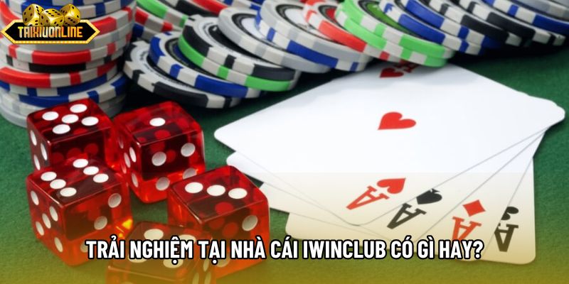 Trải nghiệm tại nhà cái Iwinclub có gì hay?