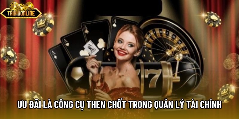 Ưu đãi là công cụ then chốt trong quản lý tài chính